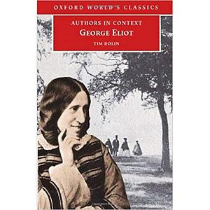 George Eliot (Authors in Context) by Tim Dolin
