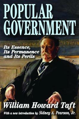 Popular Government: Its Essence, Its Permanence and Its Perils by William Howard Taft