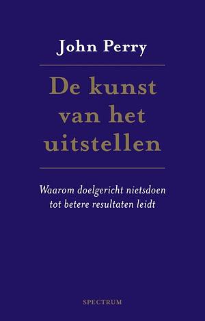 De kunst van het uitstellen by John R. Perry