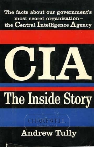 CIA The Inside Story by Andrew Tully