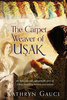The Carpet Weaver of Usak by Kathryn Gauci