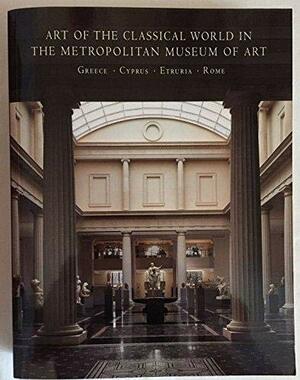 Art of the Classical World in the Metropolitan Museum of Art: Greece, Cyprus, Etruria, Rome by Carlos A. Picon, Metropolitan Museum of Art