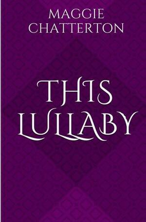 This Lullaby by Maggie Chatterton