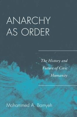 Anarchy as Order by Mohammed A. Bamyeh