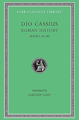Roman History, Volume 3 of 9: Books 36-40 by Herbert Foster, Cassius Dio, Earnest Cary