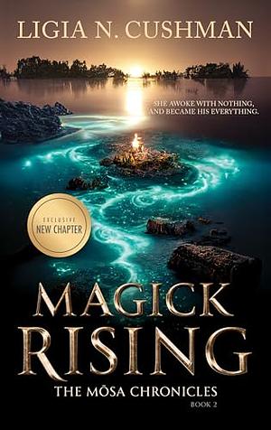 Magick Rising: The Mosa Chronicles by Ligia N. Cushman