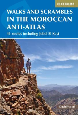 Walks and Scrambles in the Moroccan Anti-Atlas: 41 Routes Including Jebel El Kest by David Wood