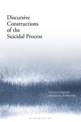 Discursive Constructions of the Suicidal Process by Justyna Ziólkowska, Dariusz Galasinski