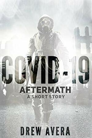 COVID-19: AFTERMATH: A Short Story by Drew Avera