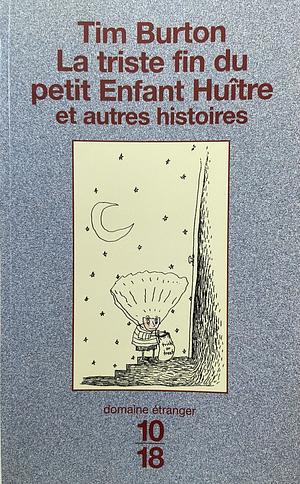 La Triste Fin Du Petit Enfant Huître Et Autres Histoires by Tim Burton, René Belleto