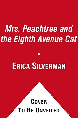 Mrs. Peachtree and the Eighth Avenue Cat by Erica Silverman, Wendy Ed Silverman