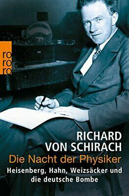 Die Nacht der Physiker. Heisenberg, Hahn, Weizsäcker und die deutsche Bombe by Richard von Schirach