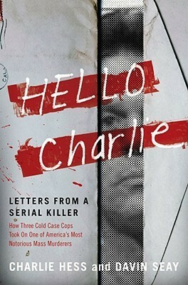 Hello Charlie: Letters from a Serial Killer by Charlie Hess, Davin Seay