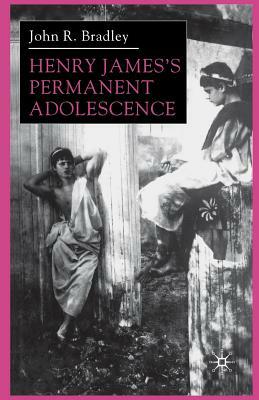 Henry James's Permanent Adolescence by J. Bradley