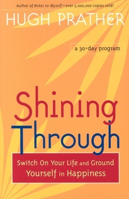 Shining Through: Switch on Your Life and Ground Yourself in Happiness by Hugh Prather