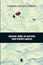 Minha Mãe se Matou sem Dizer Adeus by Evandro Affonso Ferreira