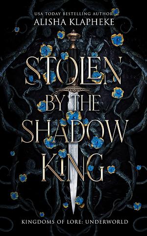 Stolen by the Shadow King by Alisha Klapheke