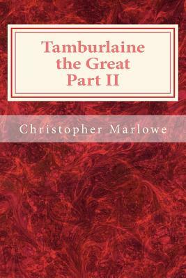 Tamburlaine the Great Part II by Christopher Marlowe