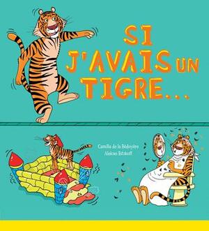 Si j'Avais Un Tigre... by Camilla de la Bédoyère