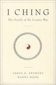 I Ching: The Oracle of the Cosmic Way by Hanna Moog, Carol K. Anthony