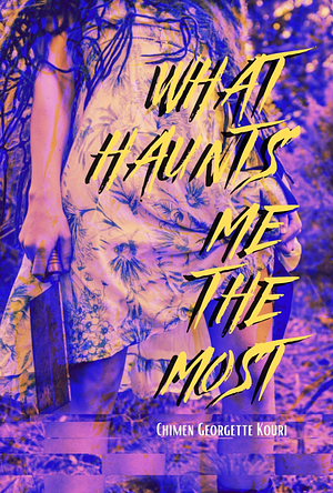 What Haunts Me the Most by Chimen Georgette Kouri