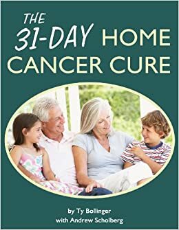 The 31-Day Home Cancer Cure by Andrew Scholberg, Ty M. Bollinger