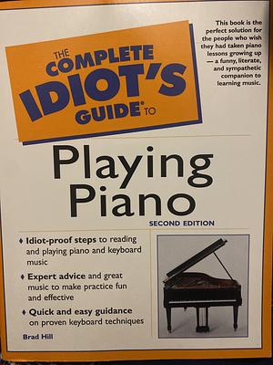 The Complete Idiot's Guide to Playing Piano by Brad Hill