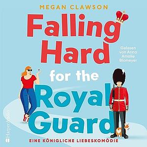 Falling Hard for the Royal Guard: Eine königliche Liebeskomödie by Megan Clawson