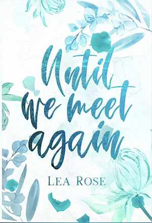 Until We Meet Again by Lea Rose