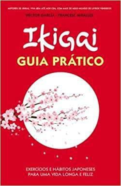 Ikigai - Guia Prático by Francesc Miralles, Héctor García