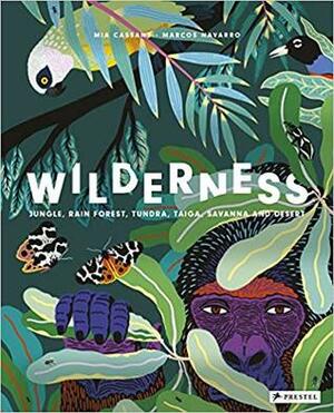 Wilderness: Jungle, Rain Forest, Tundra, Taiga, Savanna, and Desert by Marcos Navarro, Mia Cassany