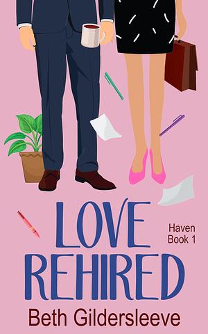 Love Rehired by Beth Gildersleeve, Beth Gildersleeve