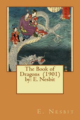 The Book of Dragons (1901) by: E. Nesbit by E. Nesbit