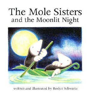 The Mole Sisters and Moonlit Night by Roslyn Schwartz