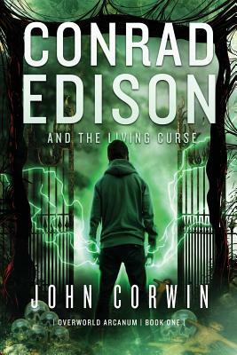 Conrad Edison and the Living Curse: Overworld Arcanum Book One by John Corwin