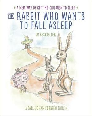 The Rabbit Who Wants to Fall Asleep: A New Way of Getting Children to Sleep by Carl-Johan Forssén Ehrlin