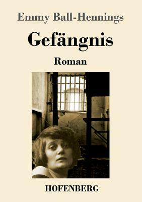 Gefängnis: Roman by Emmy Hennings