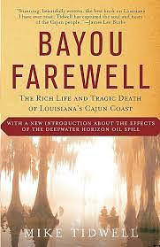 Bayou Farewell: The Rich Life and Tragic Death of Louisiana's Cajun Coast by Mike Tidwell