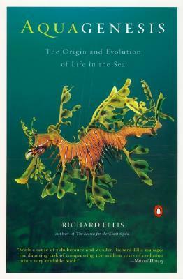 Aquagenesis: The Origin and Evolution of Life in the Sea by Richard Ellis