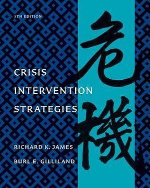 Crisis Intervention Strategies, 7th Edition by Burl E. Gilliland, Richard K. James, Richard K. James