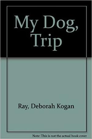 My Dog, Trip by Deborah Kogan Ray