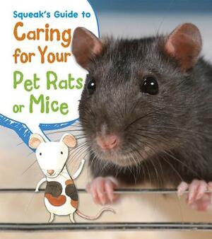 Squeak's Guide to Caring for Your Pet Rats or Mice by Isabel Thomas