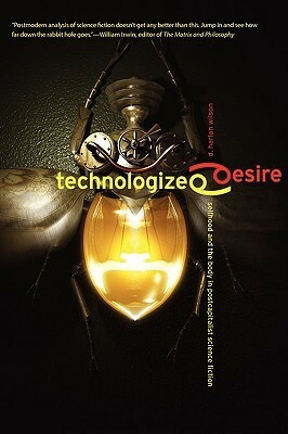 Technologized Desire: Selfhood and the Body in Postcapitalist Science Fiction by D. Harlan Wilson