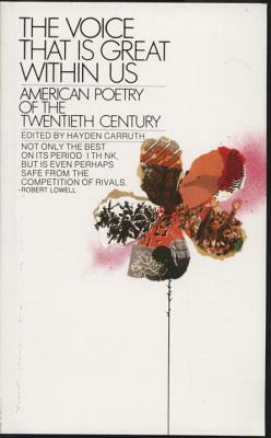 The Voice That Is Great Within Us: American Poetry of the Twentieth Century by Hayden Carruth