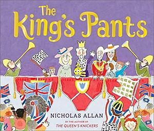 The King's Pants: A children's picture book to celebrate King Charles III's 75th birthday by Nicholas Allan, Nicholas Allan