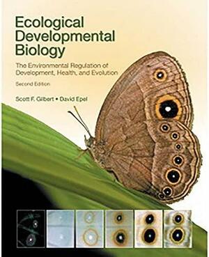 Ecological Developmental Biology by Scott F. Gilbert, David Epel