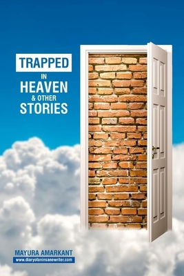 Trapped In Heaven and other stories: 9 Stories on Love & Relationships by Mayura Amarkant