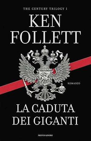 La caduta dei giganti. The century trilogy: 1 by Ken Follett