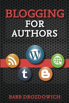 Blogging for Authors by Barb Drozdowich