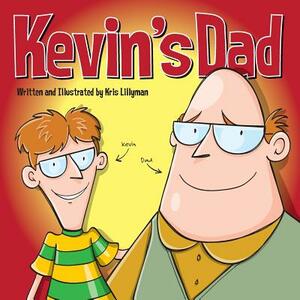 Kevin's Dad: The World's Most Unlikely Super Hero by Kris Lillyman